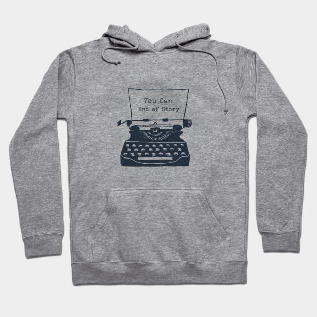 You Can. End Of Story. Typewriter. Motivational Quote. Creative Illustration Hoodie by SlothAstronaut